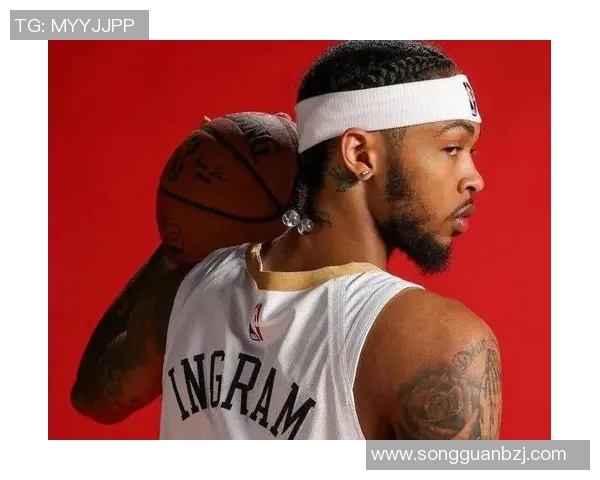 英格拉姆称赞替补队友:致敬同袍,防守促进成长